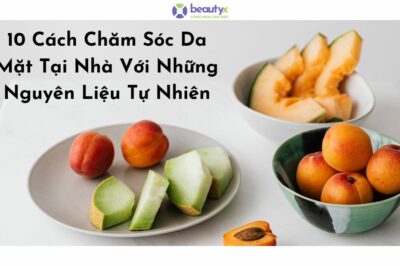 10 Cách Chăm Sóc Da Mặt Tại Nhà Với Những Nguyên Liệu Tự Nhiên