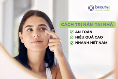 10 Cách Trị Nám Tại Nhà Hiệu Quả – Tìm Hiểu Ngay