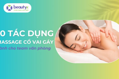 10 Tác Dụng Massage Cổ Vai Gáy Cho Dân Văn Phòng