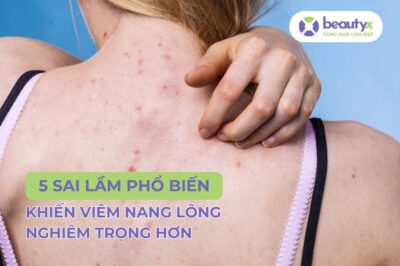 5 sai lầm khiến viêm nang lông ngày càng nặng hơn