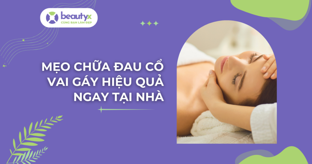 Mẹo chữa đau cổ vai gáy hiệu quả ngay tại nhà