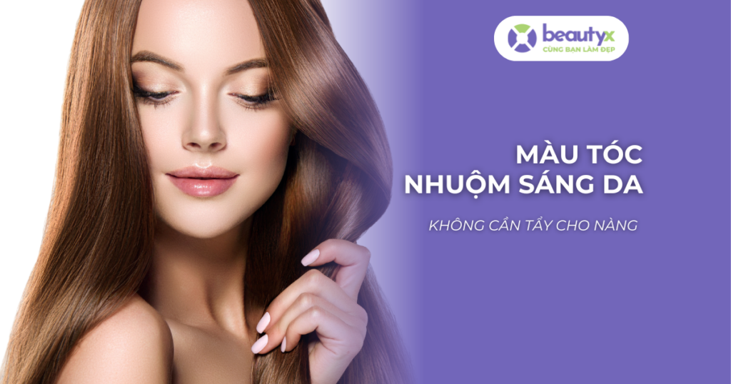 Màu tóc nhuộm sáng da không cần tẩy cho nàng