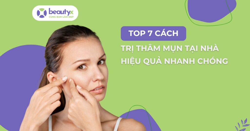 Top 7 cách trị thâm mụn tại nhà hiệu quả nhanh chóng